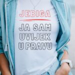 Majica s natpisom “Jebiga – Ja sam uvijek u pravu”